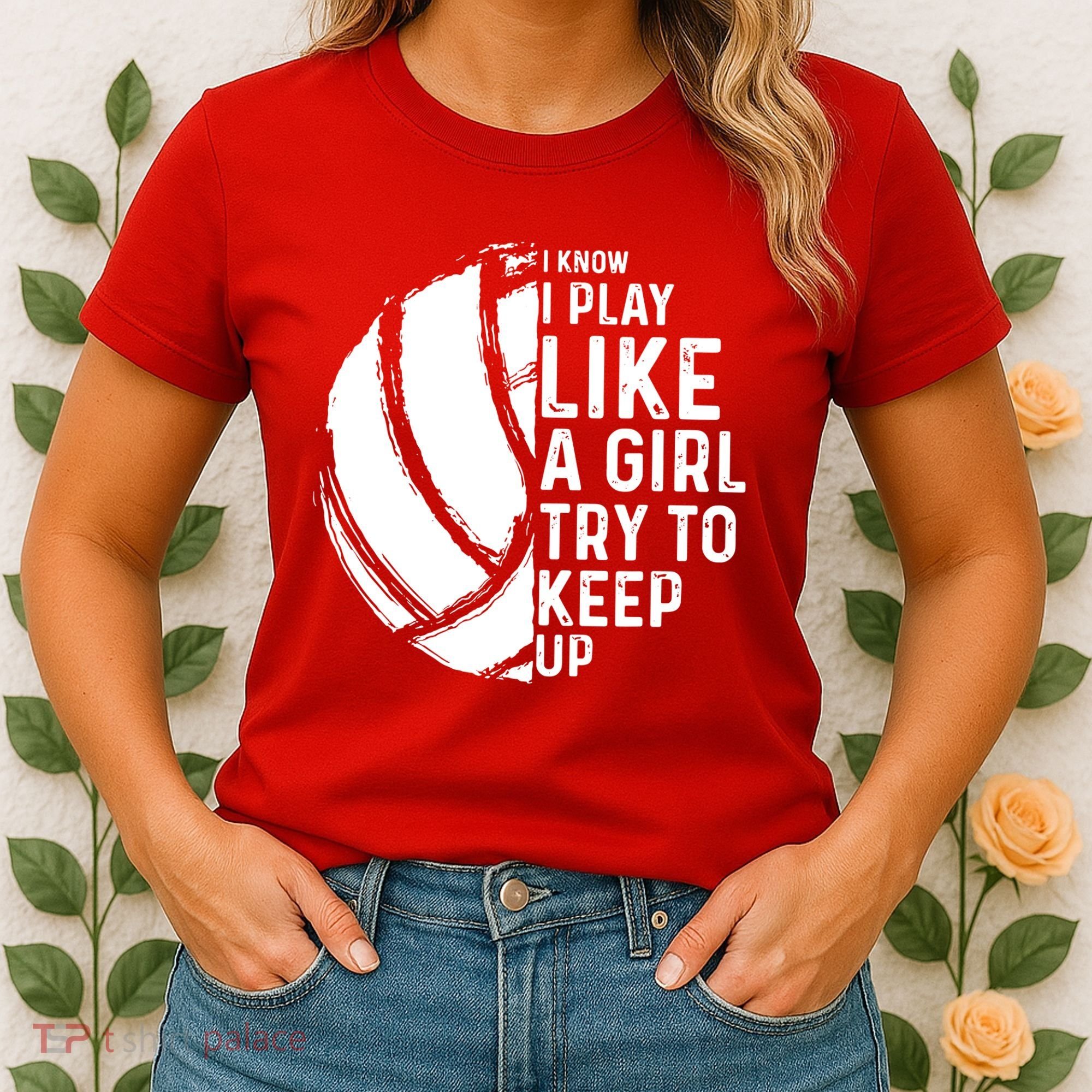 Volleyball I Know I Play Like A Girl Try To Keep Up Women's T-Shirt