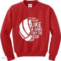 Volleyball I Know I Play Like A Girl Try To Keep Up Kids Sweatshirt thumb 0