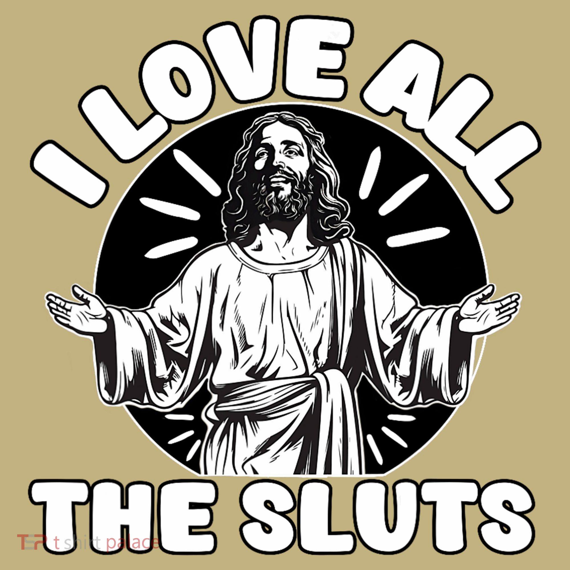 Vintage I Love All The Sluts Adult Humor Jesus T-Shirt