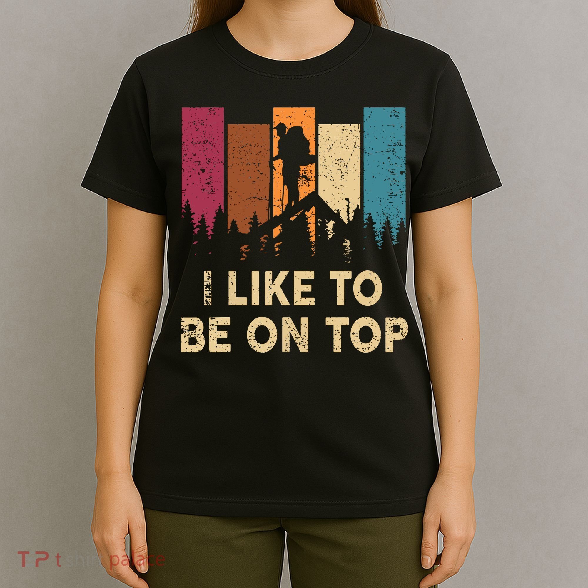 Vintage I Like Be On Top Mountain Hiker Gift Funny Hiking T-Shirt