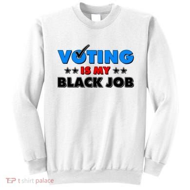 Voting Is My Black Job 2024 Election Sweatshirt