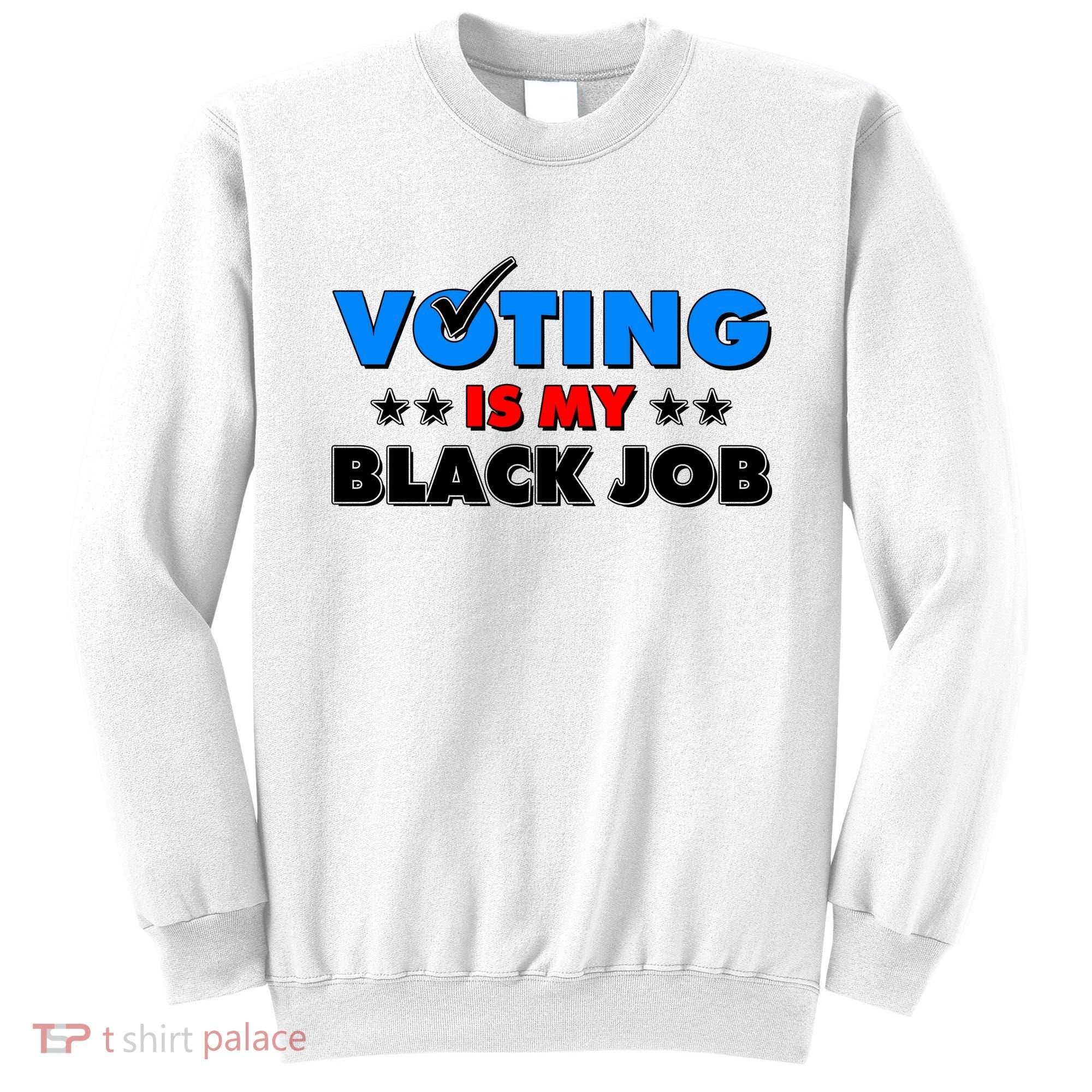 Voting Is My Black Job 2024 Election Sweatshirt