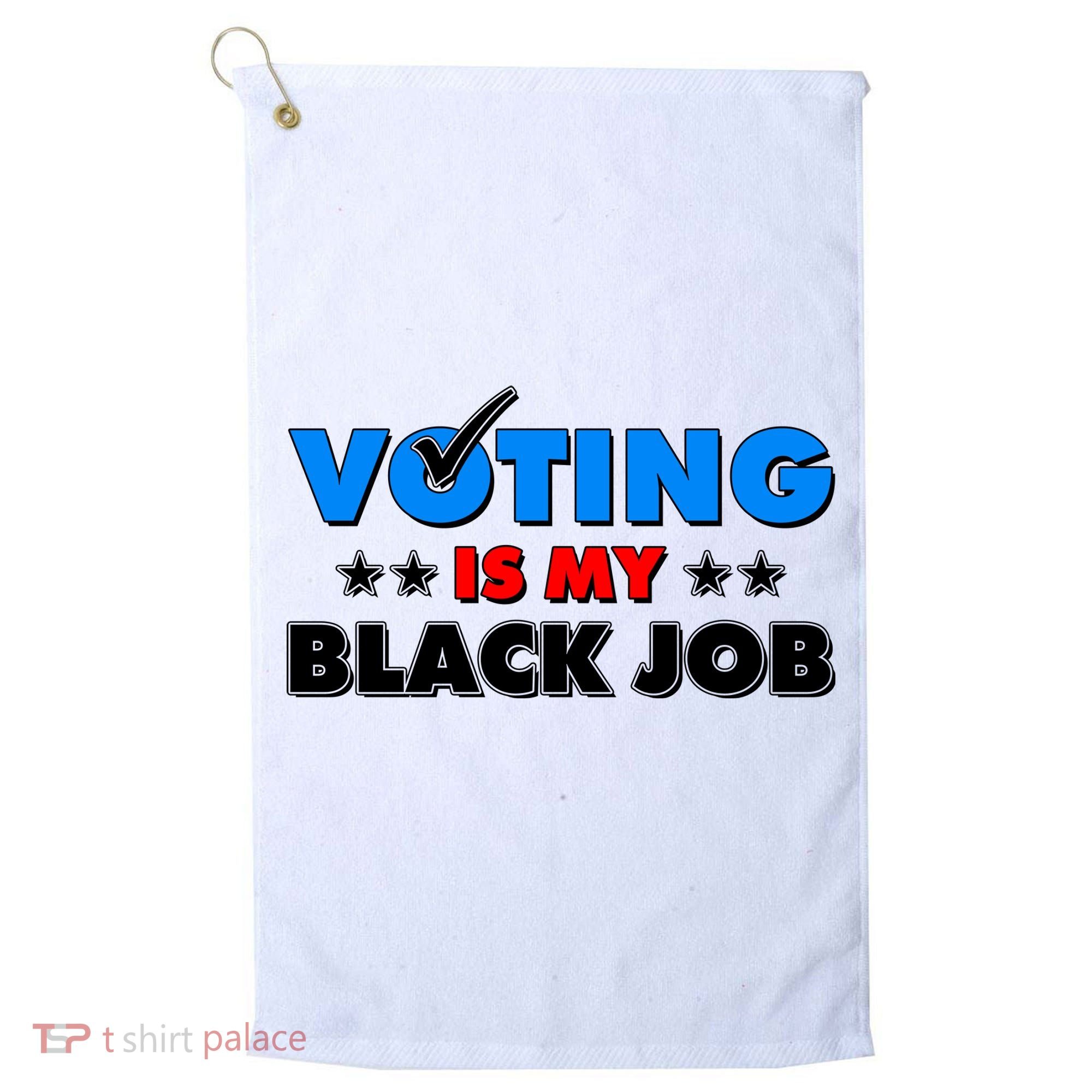 Voting Is My Black Job 2024 Election Golf Towel