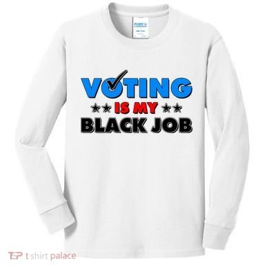 Voting Is My Black Job 2024 Election Kids Long Sleeve Shirt