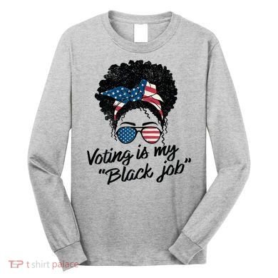 Voting Is My Black Job Long Sleeve Shirt