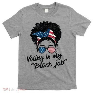 Voting Is My Black Job T-Shirt