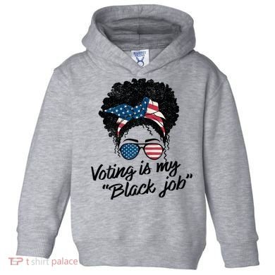 Voting Is My Black Job Toddler Hoodie