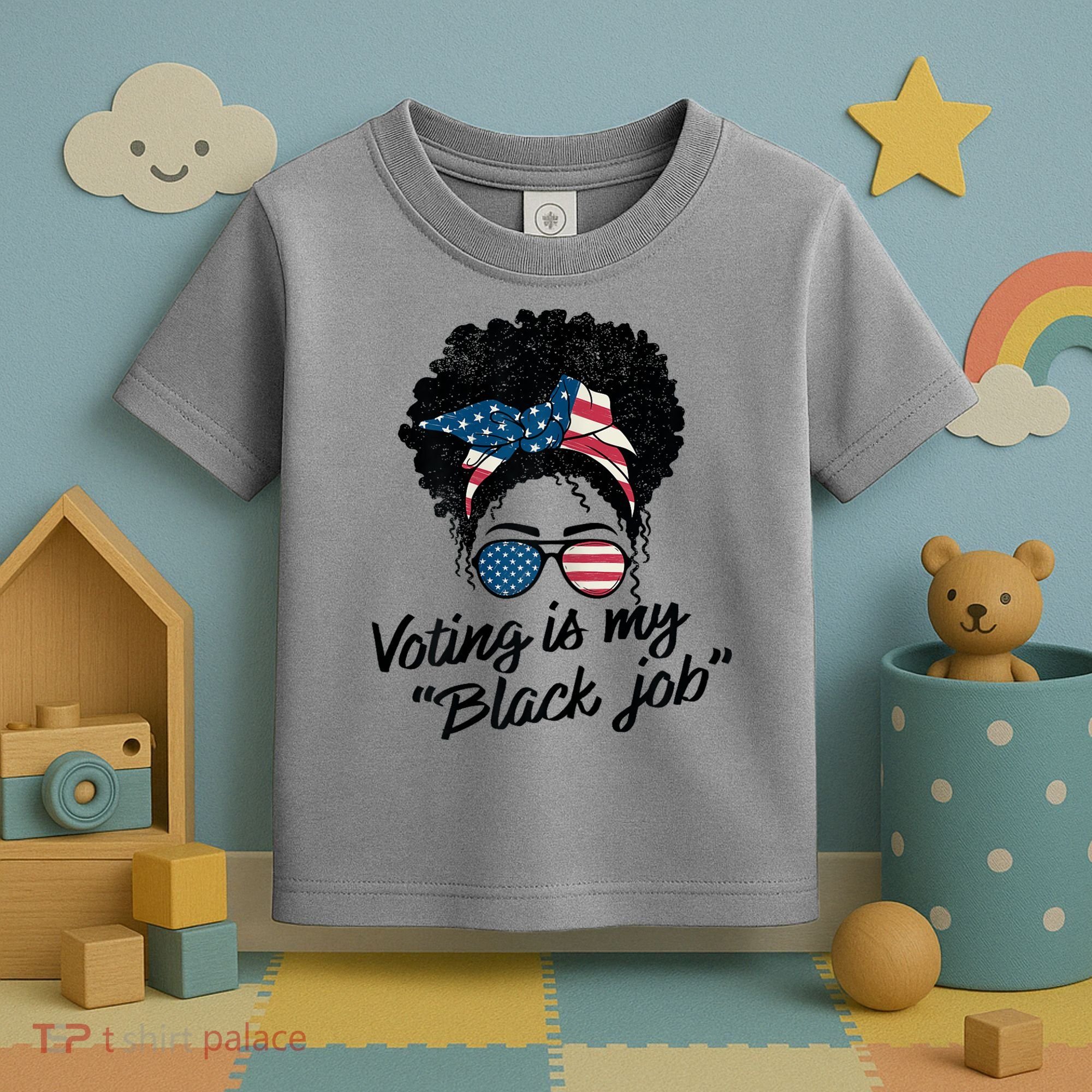 Voting Is My Black Job Toddler T-Shirt
