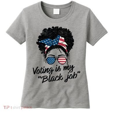 Voting Is My Black Job Women's T-Shirt