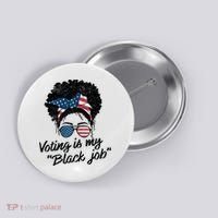 Voting Is My Black Job Button thumb 0