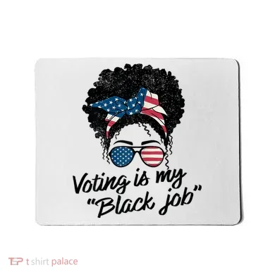 Voting Is My Black Job Mousepad
