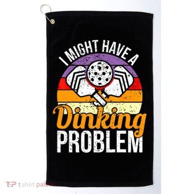 Vintage I Might Have A Drinking Problem Retro Pickleball Saying Gift Golf Towel