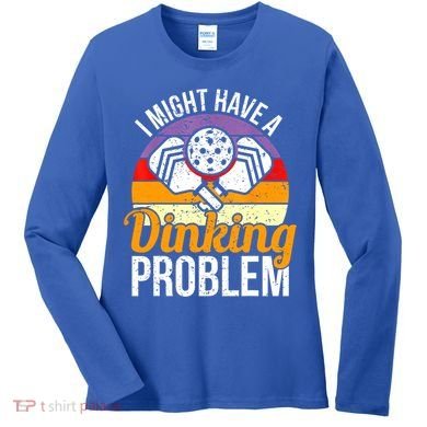 Vintage I Might Have A Drinking Problem Retro Pickleball Saying Gift Women's Long Sleeve Shirt