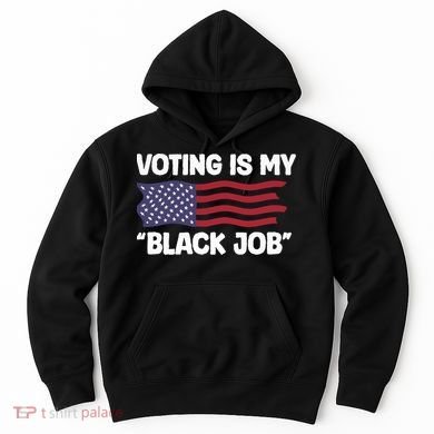 Voting Is My Black Job America Hoodie