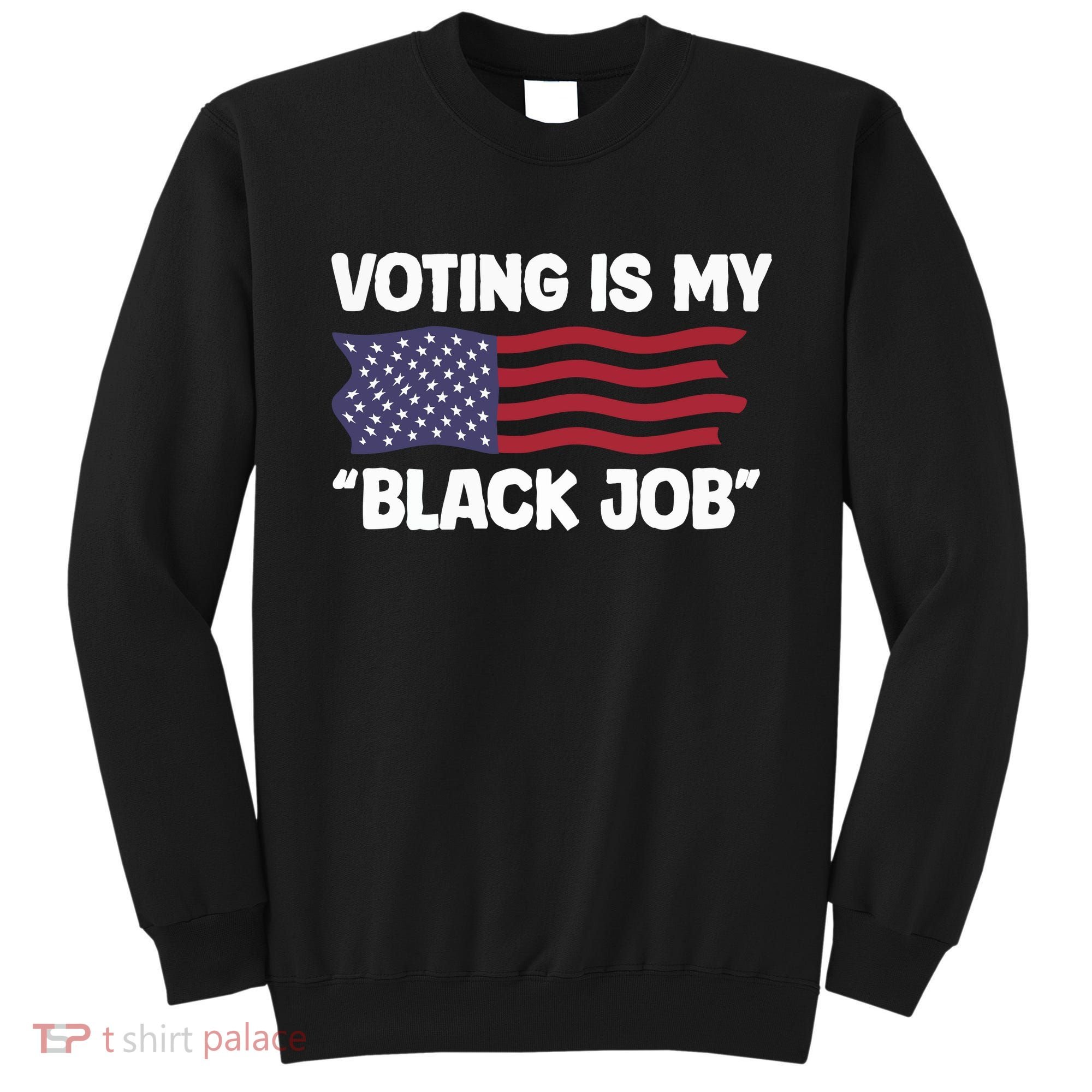 Voting Is My Black Job America Sweatshirt