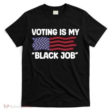 Voting Is My Black Job America T-Shirt