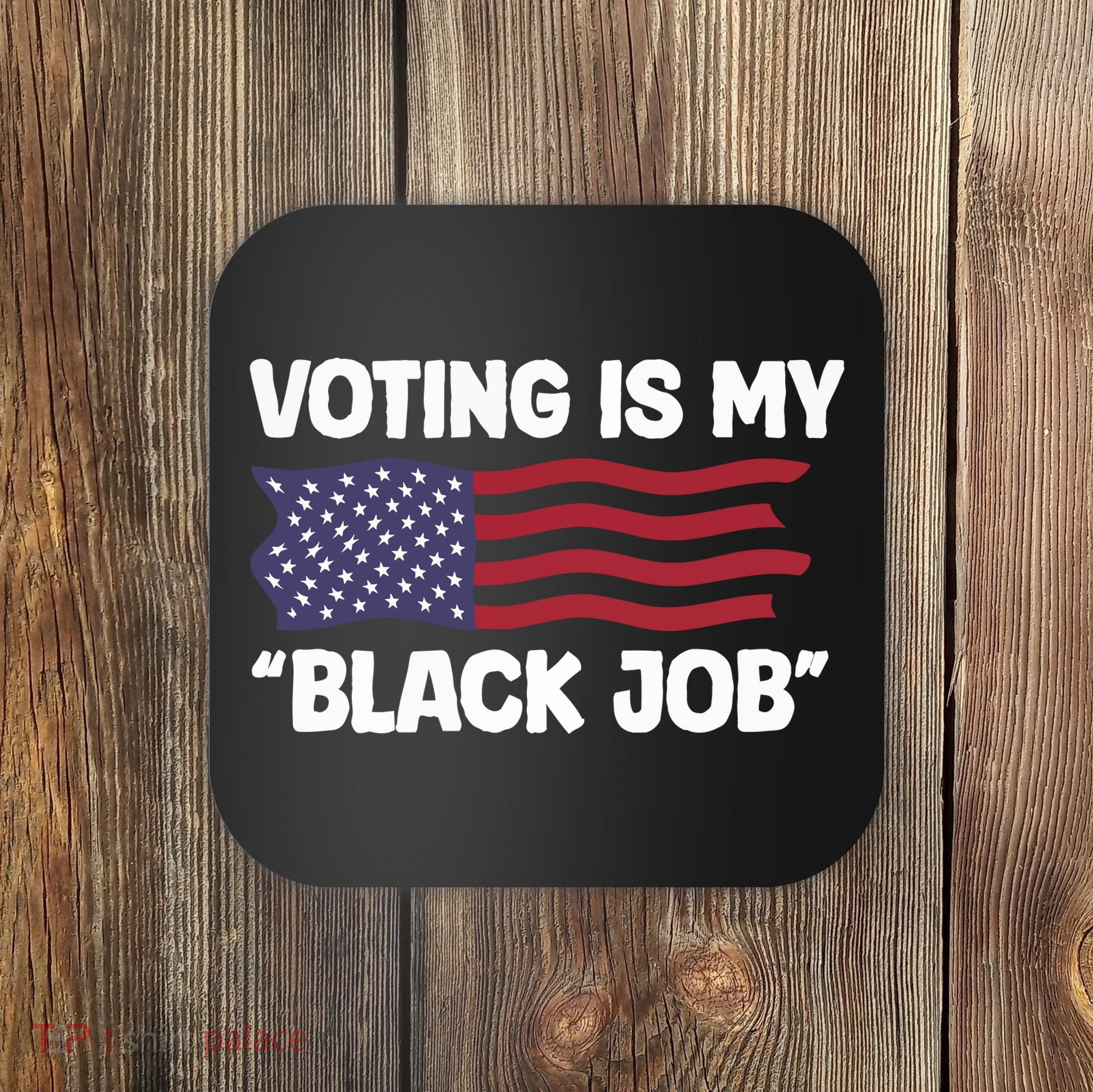 Voting Is My Black Job America Coaster