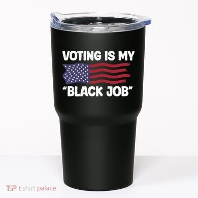 Voting Is My Black Job America Tumbler