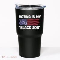Voting Is My Black Job America Tumbler thumb 0