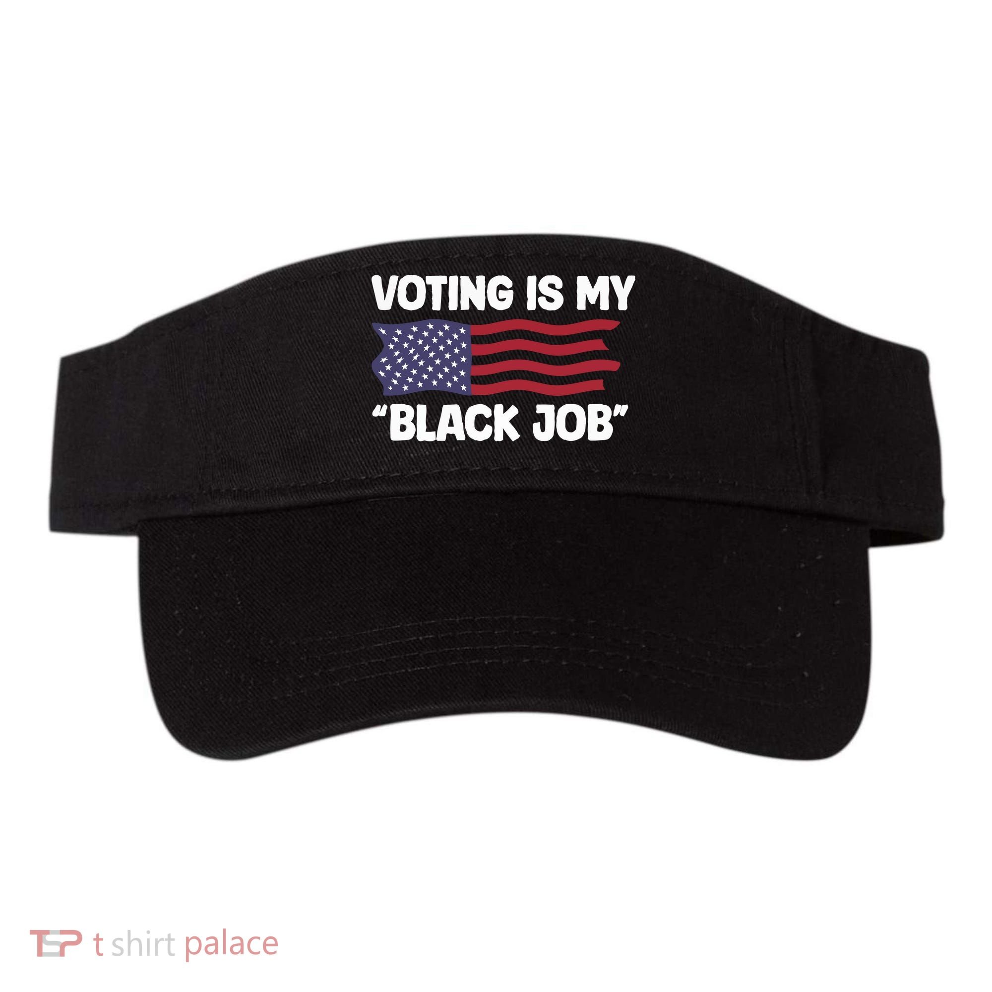 Voting Is My Black Job America Visor