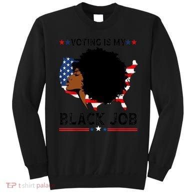Voting Is My Black Job Black American Voting Sweatshirt