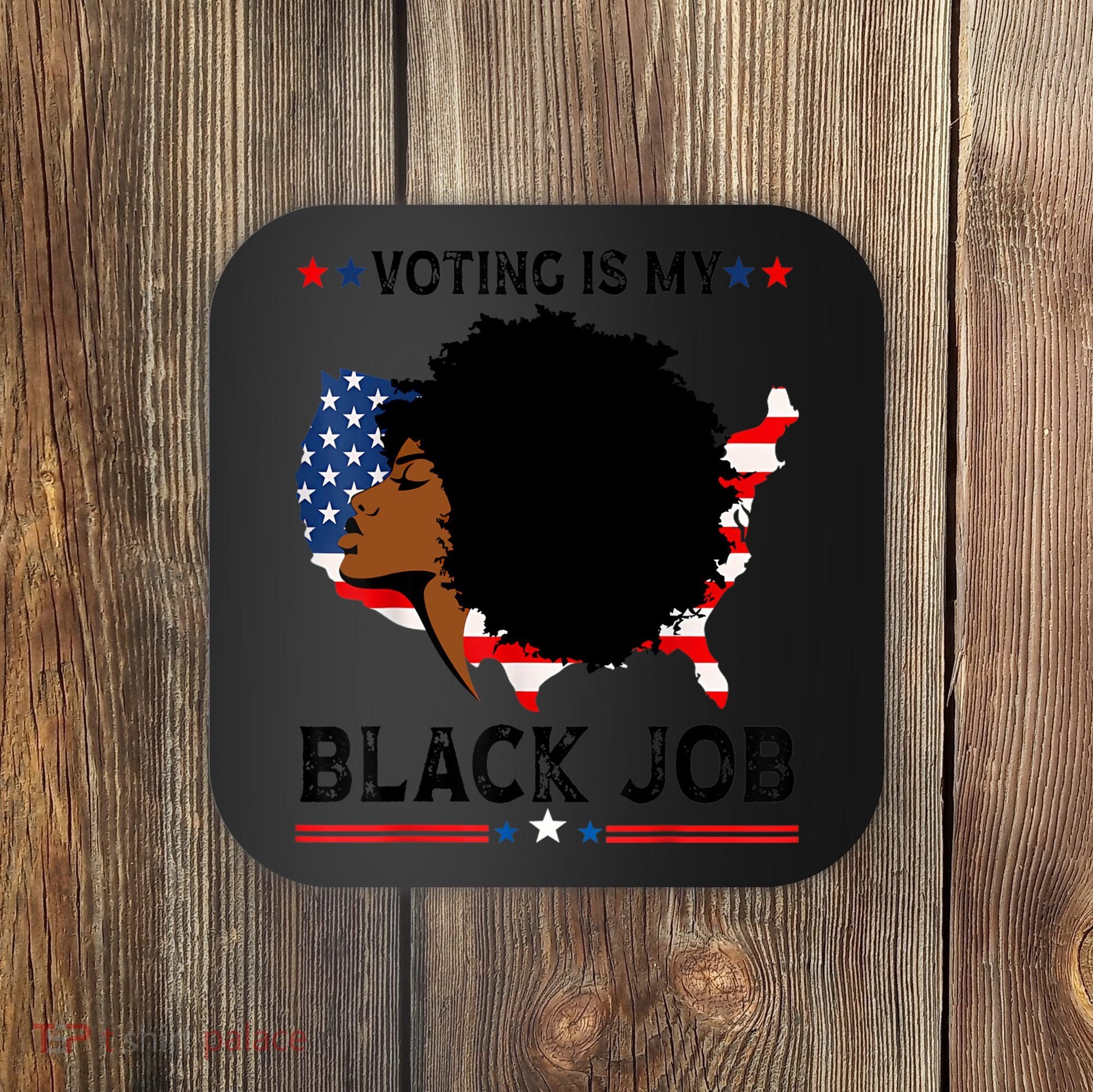Voting Is My Black Job Black American Voting Coaster