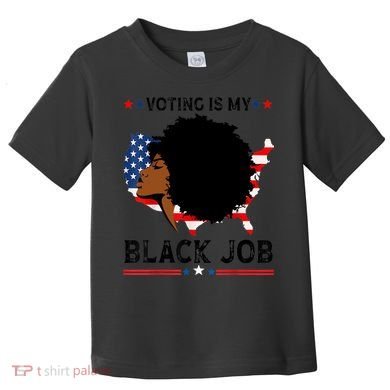 Voting Is My Black Job Black American Voting Toddler T-Shirt