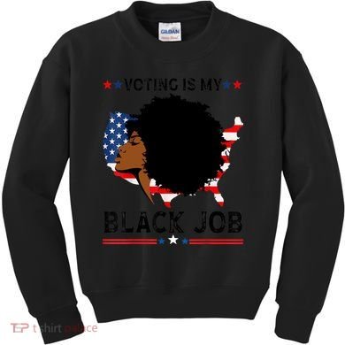 Voting Is My Black Job Black American Voting Kids Sweatshirt