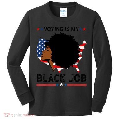 Voting Is My Black Job Black American Voting Kids Long Sleeve Shirt