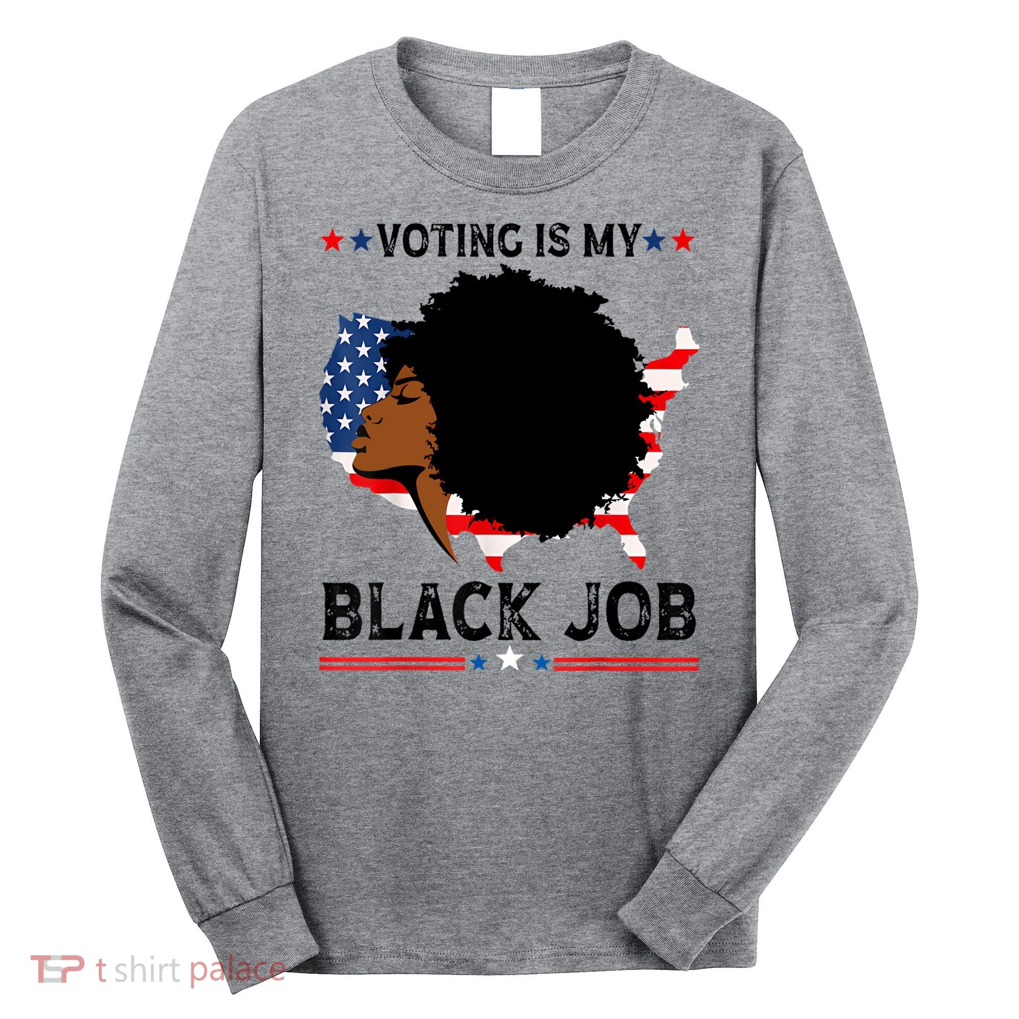 Voting Is My Black Job Black American Voting Long Sleeve Shirt
