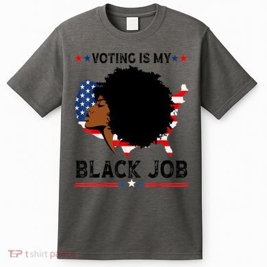 Voting Is My Black Job Black American Voting T-Shirt