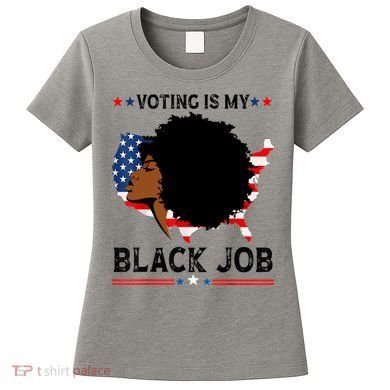 Voting Is My Black Job Black American Voting Women's T-Shirt