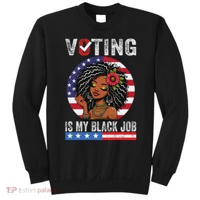 Voting Is My Black Job Sweatshirt