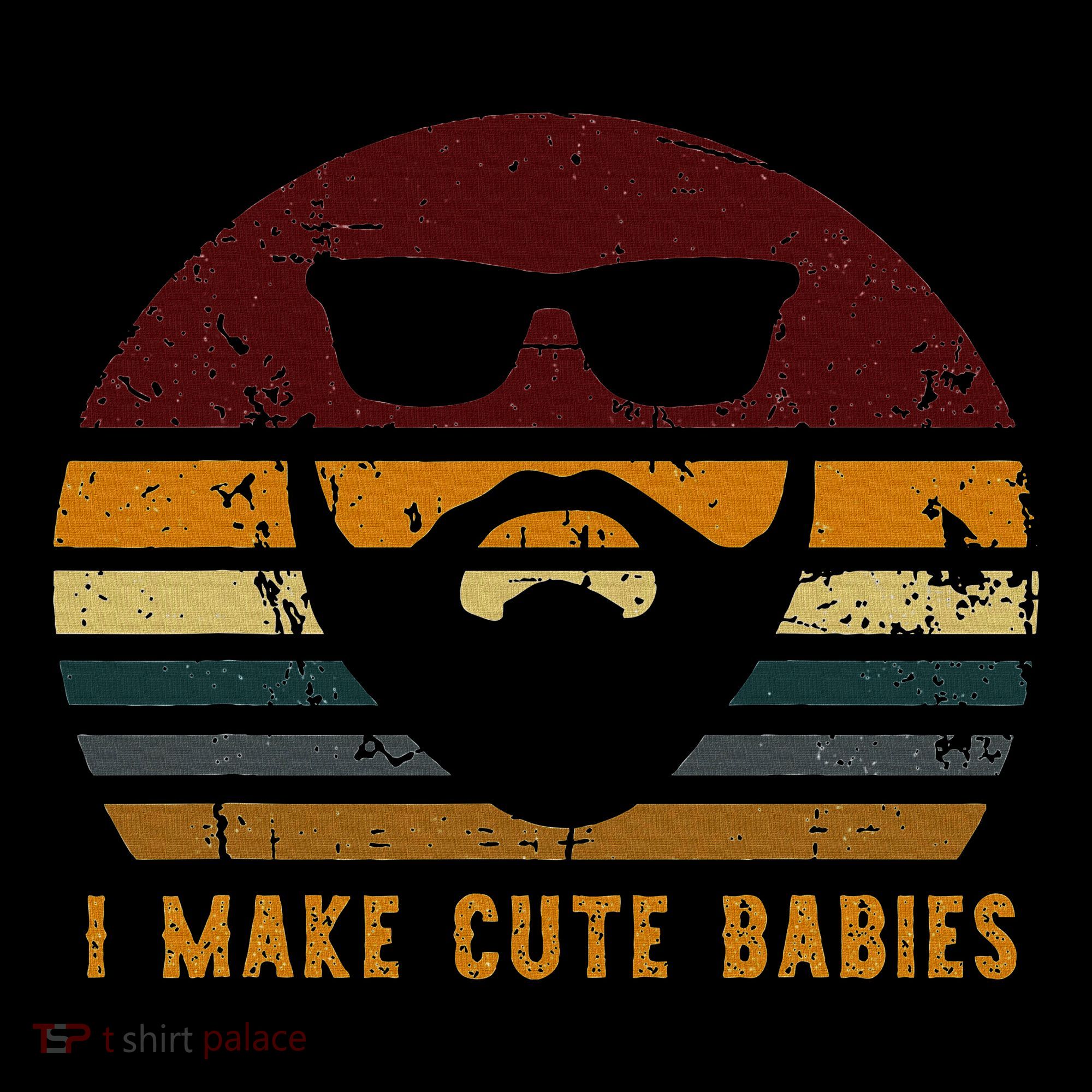 Vintage I Make Cute Babies Funny Confident Dads T-Shirt