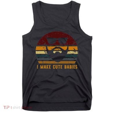 Vintage I Make Cute Babies Funny Confident Dads Tank Top