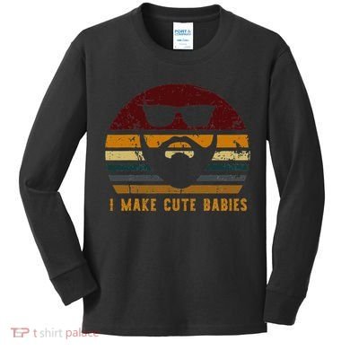 Vintage I Make Cute Babies Funny Confident Dads Kids Long Sleeve Shirt
