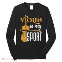 Violin Is My Sport Violinist Violin Player Instrument Long Sleeve Shirt thumb 0