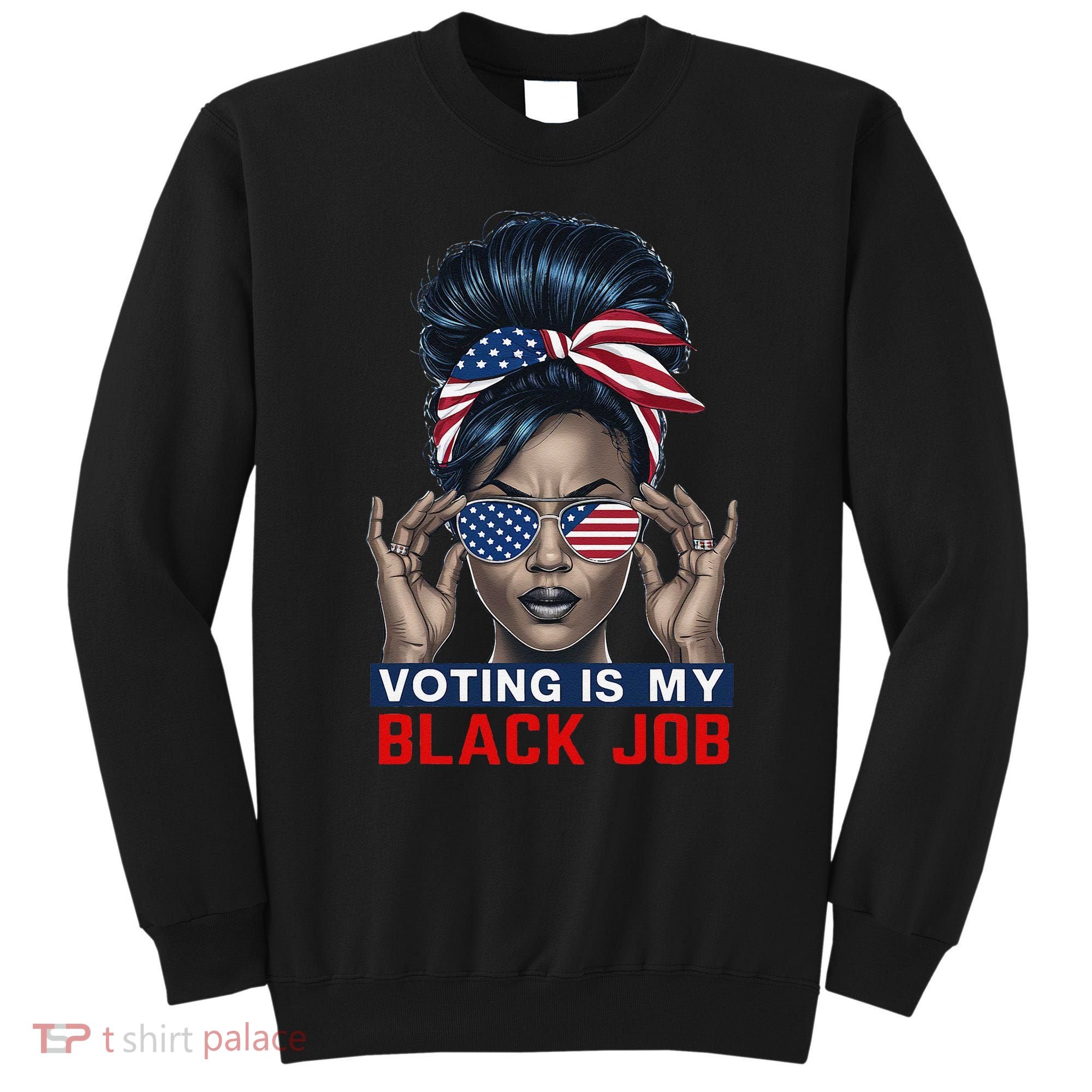 Voting Is My Black Job Funny Election African American Vote Gift Sweatshirt