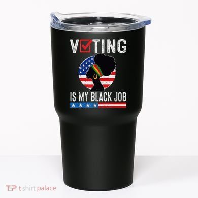 Voting Is My Black Job Flag Funny Tumbler