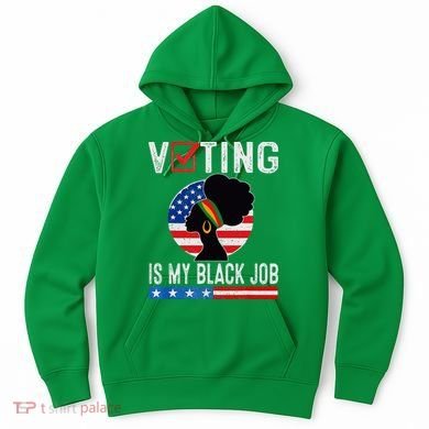 Voting Is My Black Job Flag Funny Hoodie