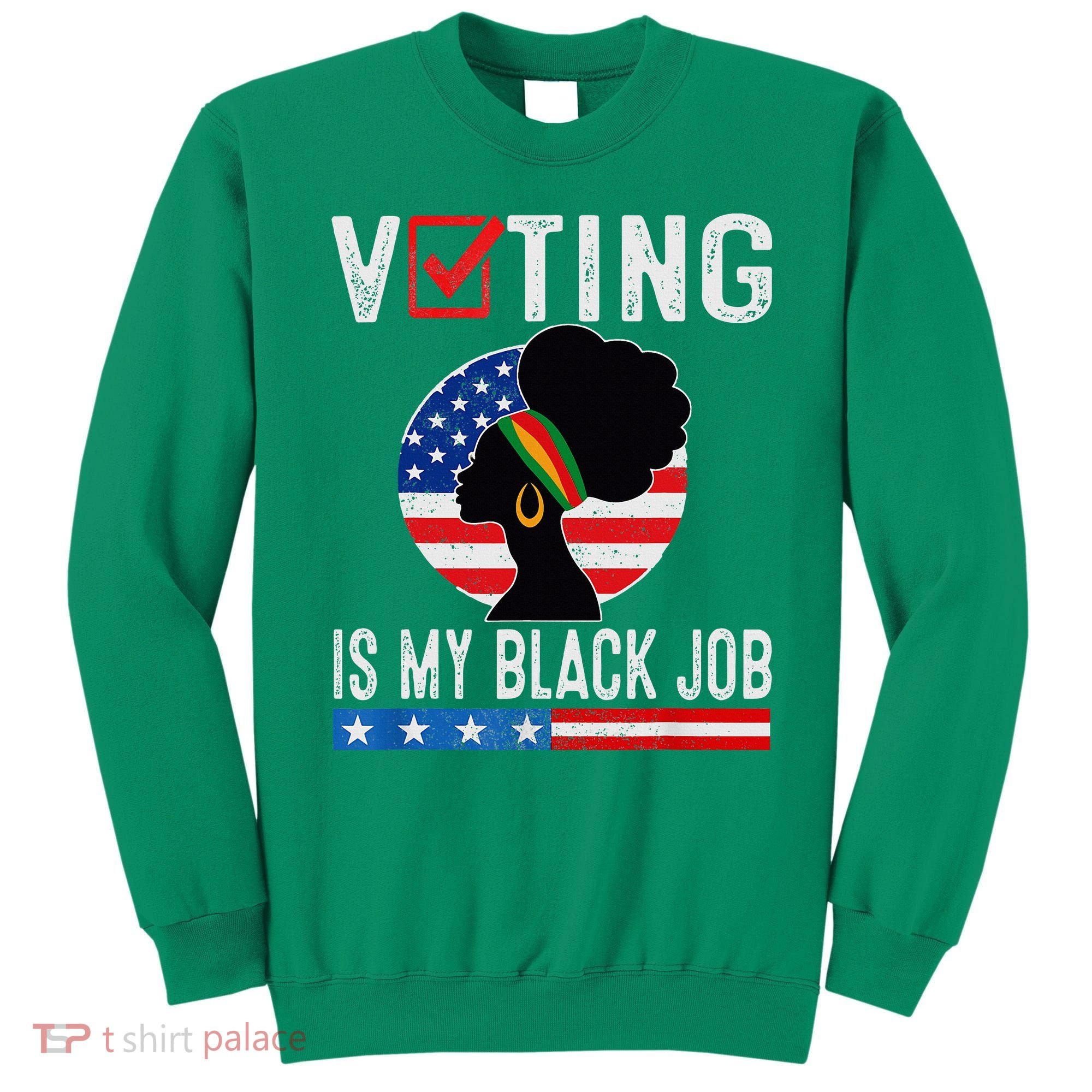 Voting Is My Black Job Flag Funny Sweatshirt