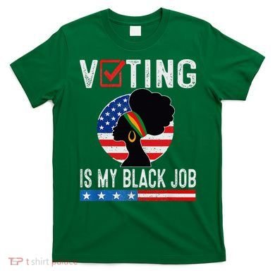 Voting Is My Black Job Flag Funny T-Shirt