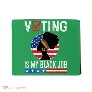Voting Is My Black Job Flag Funny Mousepad