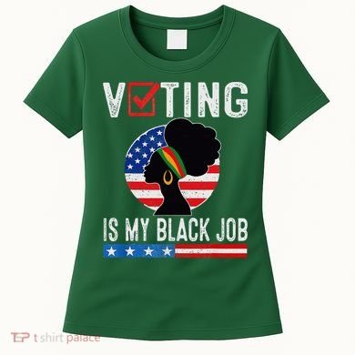 Voting Is My Black Job Flag Funny Women's T-Shirt