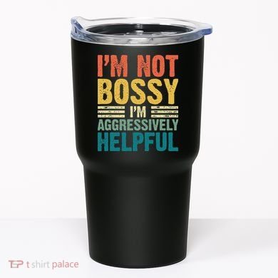 Vintage Im Not Bossy Im Aggressively Helpful Tumbler