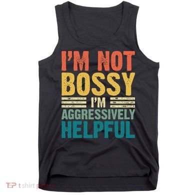 Vintage Im Not Bossy Im Aggressively Helpful Tank Top