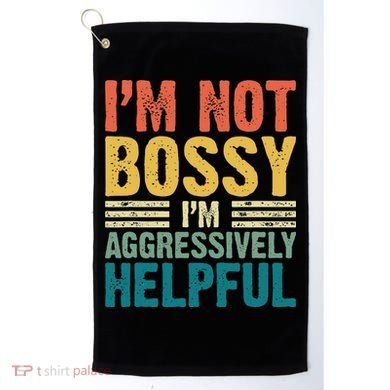 Vintage Im Not Bossy Im Aggressively Helpful Golf Towel