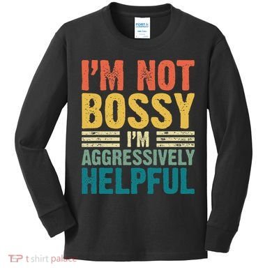 Vintage Im Not Bossy Im Aggressively Helpful Kids Long Sleeve Shirt