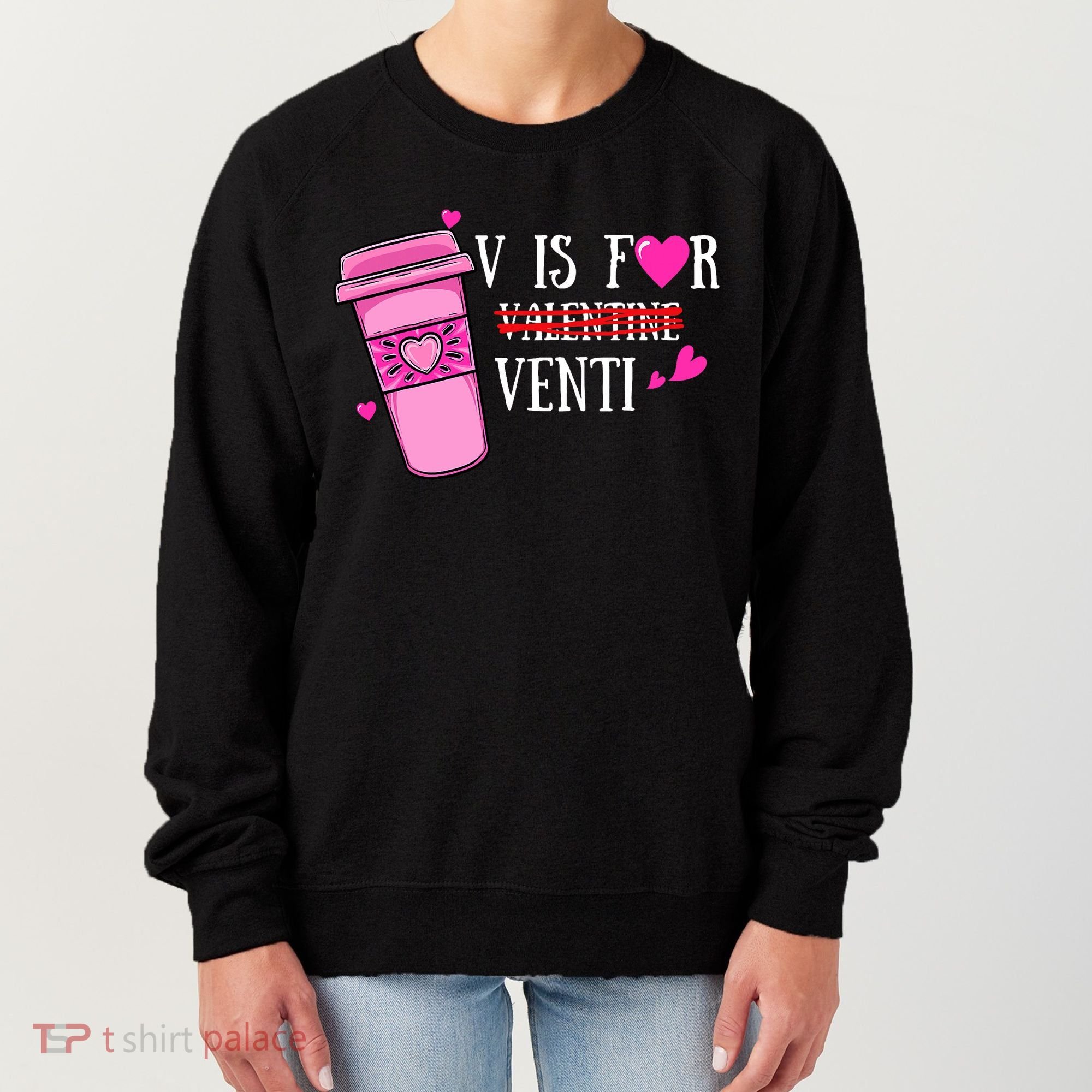V Is Not For Valentine But Venti Coffee Funny Valentines Day Women's Sweatshirt