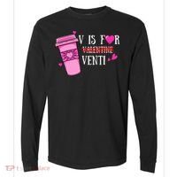 V Is Not For Valentine But Venti Coffee Funny Valentines Day Comfort Colors Heavyweight Long Sleeve T-Shirt thumb 0